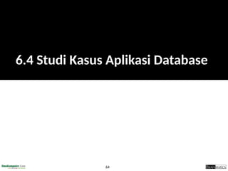 64
6.4 Studi Kasus Aplikasi Database
 