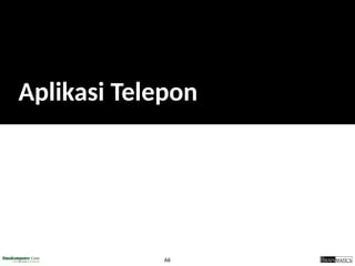 66
Aplikasi Telepon
 