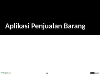 88
Aplikasi Penjualan Barang
 