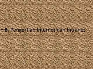 • B. Pengertian Internet dan Intranet
 