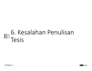 6. Kesalahan Penulisan
Tesis
4
 