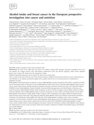 Alcohol intake and breast cancer in the European prospective
investigation into cancer and nutrition
Isabelle Romieu1
, Chiara Scoccianti1
, Veronique Chaje`s1
, Jordi de Batlle1
, Carine Biessy1
, Laure Dossus2,3,4
,
Laura Baglietto5,6
, Franc¸oise Clavel-Chapelon2,3,4
, Kim Overvad7
, Anja Olsen8
, Anne Tjønneland8
, Rudolf Kaaks9
,
Annekatrin Lukanova10
, Heiner Boeing11
, Antonia Trichopoulou12,13,14
, Pagona Lagiou13,14,15
, Dimitrios Trichopoulos12,14,15
,
Domenico Palli16
, Sabina Sieri17
, Rosario Tumino18
, Paolo Vineis19,20
, Salvatore Panico21
,
H. B(as) Bueno-de-Mesquita19,22,23
, Carla H. van Gils24
, Petra H. Peeters19,24
, Eiliv Lund25
, Guri Skeie25
,
Elisabete Weiderpass25,26,27,28
, Jose Ramon Quiros Garcıa29
, Marıa-Dolores Chirlaque30,31
, Eva Ardanaz31,32
,
Marıa-Jose Sanchez31,33,34
, Eric J. Duell35
, Pilar Amiano36
, Signe Borgquist37
, Elisabet Wirf€alt38
, G€oran Hallmans39
,
Ingegerd Johansson40
, Lena Maria Nilsson41
, Kay-Tee Khaw42
, Nick Wareham43
, Timothy J. Key44
, Ruth C. Travis44
,
Neil Murphy19
, Petra A. Wark19
, Pietro Ferrari1
and Elio Riboli19
1
Nutritional Epidemiology Group, Nutrition and Metabolism Section, International Agency for Research on Cancer, Lyon, France
2
Inserm, Centre for Research in Epidemiology and Population Health (CESP), U1018, Nutrition, Hormones and Women’s Health Team, Villejuif, France
3
University Paris Sud, UMRS 1018, Villejuif, France
4
Institut Gustave-Roussy, Villejuif, France
5
Cancer Epidemiology Centre, Cancer Council Victoria, Melbourne, Australia
6
Centre for Epidemiology and Biostatistics, The University of Melbourne, Melbourne, Australia
7
Department of Epidemiology, School of Public Health, Aarhus University, Aarhus, Denmark
8
Diet, Genes, and Environment Unit, Danish Cancer Society Research Center, Copenhagen, Denmark
9
Division of Cancer Epidemiology, German Cancer Research Center (DKFZ), Heidelberg, Germany
10
Department of Medical Biosciences, Pathology, Umea˚ University, Umea˚, Sweden
11
Department of Epidemiology, German Institute of Human Nutrition, Potsdam-Rehbruecke, Nuthetal, Germany
12
Hellenic Health Foundation, Athens, Greece
13
WHO Collaborating Center for Food and Nutrition Policies, Department of Hygiene, Epidemiology and Medical Statistics, University of Athens Medical
School, Athens, Greece
14
Bureau of Epidemiologic Research, Academy of Athens, Athens, Greece
Key words: alcohol consumption, breast cancer, prospective study
Abbreviations: BC: breast cancer; BMI: body mass index;; CI: confidence interval; EPIC: European prospective investigation into cancer
and nutrition; ER: estrogen receptor; FFQ: food-frequency questionnaire; FFTP: first full-term pregnancy; HER2: human epidermal
growth factor receptor; HR: hazard ratio; PR: progesterone receptor
Additional Supporting Information may be found in the online version of this article.
This is an open access article under the terms of the Creative Commons Attribution-NonCommercial-NoDerivs License, which permits use
and distribution in any medium, provided the original work is properly cited, the use is non-commercial and no modiﬁcations or
adaptations are made.
Grant sponsor: International Agency for Research on Cancer; Grant sponsors: European Commission (DG-SANCO; coordination of EPIC)
and the International Agency for Research on Cancer; Grant sponsor: Danish Cancer Society (Denmark); Grant sponsors: Ligue Contre le
Cancer, Institut Gustave Roussy, Mutuelle Generale de l’Education Nationale, and Institut National de la Sante et de la Recherche Medicale
(INSERM) (France); Grant sponsors: Deutsche Krebshilfe, Deutsches Krebsforschungszentrum and Federal Ministry of Education and
Research (Germany); Grant sponsors: Hellenic Health Foundation, the Stavros Niarchos Foundation, and the Hellenic Ministry of Health
and Social Solidarity (Greece); Grant sponsors: Italian Association for Research on Cancer (AIRC) and National Research Council (Italy);
Grant sponsor: Dutch Ministry of Public Health, Welfare and Sports (VWS), Netherlands Cancer Registry (NKR), LK Research Funds,
Dutch Prevention Funds, Dutch ZON (Zorg Onderzoek Nederland); Grant sponsor: World Cancer Research Fund (WCRF) and Statistics
Netherlands (The Netherlands); Grant number: ERC-2009-AdG 232997; Grant sponsor: Nordforsk, Nordic Centre of Excellence
programme on Food, Nutrition and Health (Norway); Grant sponsors: Health Research Fund (FIS), Regional Governments of Andalucıa,
Asturias, Basque Country, Murcia (project number 6236) and Navarra, ISCIII RETIC (RD06/0020) (Spain); Grant sponsors: Swedish
Cancer Society, Swedish Scientiﬁc Council and Regional Government of Skåne and V€asterbotten (Sweden); Grant sponsor: Cancer Research
UK, Medical Research Council, Stroke Association, British Heart Foundation, Department of Health, Food Standards Agency and Wellcome
Trust (United Kingdom)
DOI: 10.1002/ijc.29469
History: Received 21 Aug 2014; Accepted 3 Nov 2014; Online 9 Feb 2015
Correspondence to: Dr. Isabelle Romieu, International Agency for Research on Cancer, 150 cours Albert Thomas, 69373 Lyon, Cedex,
France, Tel.: 133472738094, Fax: 133472738361, E-mail: romieui@iarc.fr
Epidemiology
Int. J. Cancer: 137, 1921–1930 (2015) VC 2015 The Authors. Published by Wiley Periodicals, Inc. on behalf of UICC
International Journal of Cancer
IJC
 
