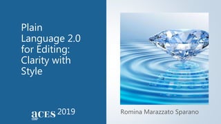Plain
Language 2.0
for Editing:
Clarity with
Style
Romina Marazzato Sparano2019
 