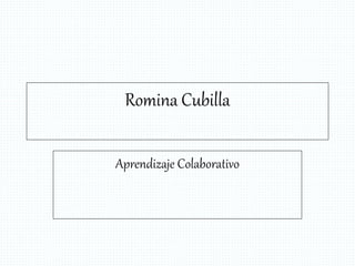 Romina Cubilla
Aprendizaje Colaborativo
 