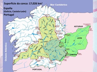 Superficie da conca: 17,026 km2
España
(Galicia, Castela-León)
Portugal
 