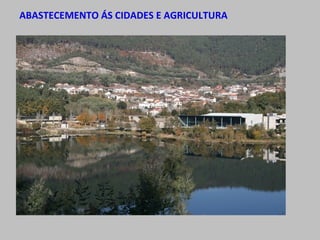 ABASTECEMENTO ÁS CIDADES E AGRICULTURA
 