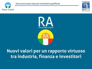Una nuova asset class per investitori qualificati

Nuovi valori per un rapporto virtuoso
tra industria, finanza e investitori

 