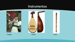 Instrumentos
Taragot Cobza Fluier
 