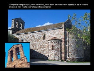 Campanar d’espadanya, paret o cadireta, consisteix en un mur que sobresurt de la coberta amb un o més forats on s’allotgen les campanes 