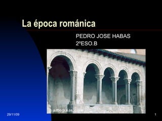 La época románica PEDRO JOSE HABAS  2ºESO.B 29/11/09 