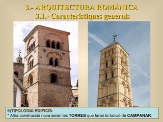 3.- ARQUITECTURA ROMÀNICA 3.1.- Característiques generals 9) TIPOLOGIA EDIFICIS :  * Altra construcció nova seran les  TORRES  que faran la funció de  CAMPANAR .  