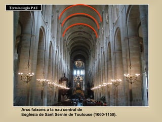 Arcs faixons a la nau central de  Església de Sant Sernin de Toulouse (1060-1150).  Terminologia PAU 