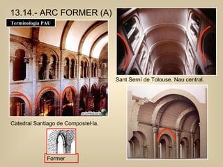 13.14.- ARC FORMER (A) Catedral Santiago de Compostel·la. Sant Serní de Tolouse. Nau central. Terminologia PAU Former 