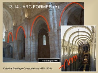 13.14.- ARC FORMER (A)   Catedral Santiago Compostel·la (1075-1128). Terminologia PAU 