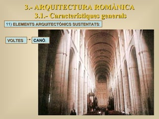 3.- ARQUITECTURA ROMÀNICA 3.1.- Característiques generals VOLTES CANÓ .  11)  ELEMENTS ARQUITECTÒNICS SUSTENTATS : 