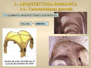 3.- ARQUITECTURA ROMÀNICA 3.1.- Característiques generals VOLTES ARESTA .  11)  ELEMENTS ARQUITECTÒNICS SUSTENTATS : 
