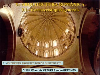 CÚPULES en els CREUERS  s obre PETXINES . 11)  ELEMENTS ARQUITECTÒNICS SUSTENTATS : 3.- ARQUITECTURA ROMÀNICA 3.1.- Característiques generals 