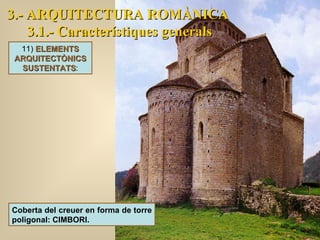 3.- ARQUITECTURA ROMÀNICA 3.1.- Característiques generals 11)  ELEMENTS ARQUITECTÒNICS SUSTENTATS : Coberta del creuer en forma de torre poligonal:   CIMBORI. 
