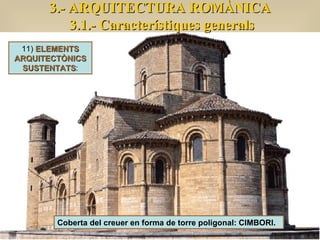 3.- ARQUITECTURA ROMÀNICA 3.1.- Característiques generals 11)  ELEMENTS ARQUITECTÒNICS SUSTENTATS : Coberta del creuer en forma de torre poligonal:   CIMBORI. 