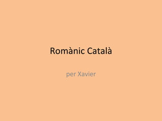 Romànic Català per Xavier 