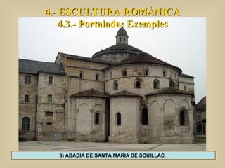 4.- ESCULTURA ROMÀNICA 4.3.- Portalada: Exemples 8) ABADIA DE SANTA MARIA DE SOUILLAC .  