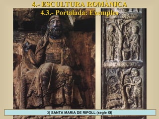 4.- ESCULTURA ROMÀNICA 4.3.- Portalada: Exemples 3 ) SANTA MARIA DE RIPOLL (segle XI)  