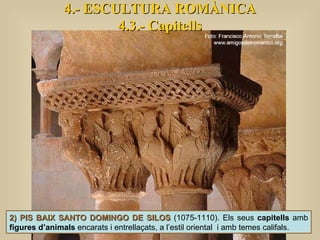 4.- ESCULTURA ROMÀNICA 4.3.- Capitells 2) PIS BAIX SANTO DOMINGO DE SILOS  (1075-1110). Els seus  capitells  amb  figures ...