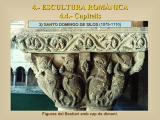 4.- ESCULTURA ROMÀNICA 4.4.- Capitells Figures del Bestiari amb cap de dimoni. 2) SANTO DOMINGO DE SILOS  (1075-1110) 