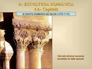 4.- ESCULTURA ROMÀNICA 4.4.- Capitells Cérvols (ànima humana) enredats en talls (pecat). 2) SANTO DOMINGO DE SILOS  (1075-...