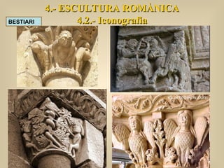BESTIARI 4.- ESCULTURA ROMÀNICA 4.2.- Iconografia 