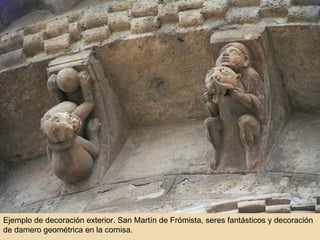 Ejemplo de decoración exterior. San Martín de Frómista, seres fantásticos y decoración de damero geométrica en la cornisa. 