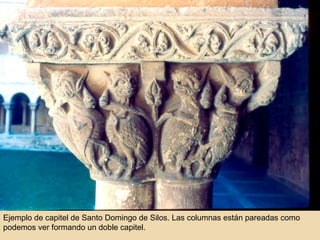 Ejemplo de capitel de Santo Domingo de Silos. Las columnas están pareadas como podemos ver formando un doble capitel. 