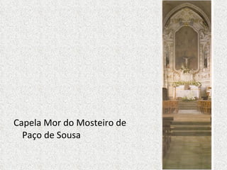 Capela Mor do Mosteiro de Paço de Sousa 