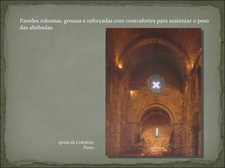 Paredes robustas, grossas e reforçadas com contrafortes para sustentar o peso das abóbadas.  Igreja da Cedofeita Porto 