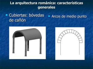 La arquitectura románica: características generales ,[object Object],[object Object]