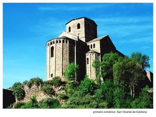 primeiro románico: San Vicente de Cardona
 