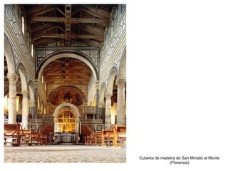 Cuberta de madeira de San Miniato al Monte
(Florencia)
 
