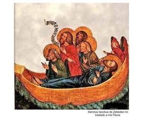 Sanctus Iacobus de Zebedeo no
traslado a Iria Flavia
 