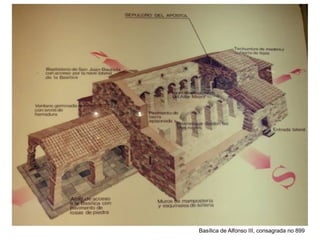Basílica de Alfonso III, consagrada no 899
 