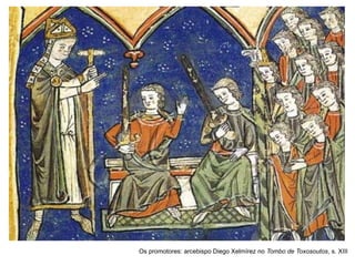 Os promotores: arcebispo Diego Xelmírez no Tombo de Toxosoutos, s. XIII
 