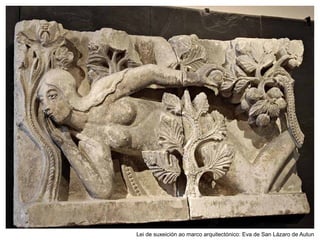 Lei de suxeición ao marco arquitectónico: Eva de San Lázaro de Autun
 