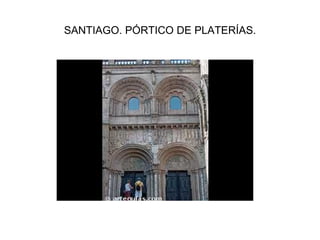 SANTIAGO. PÓRTICO DE PLATERÍAS. 