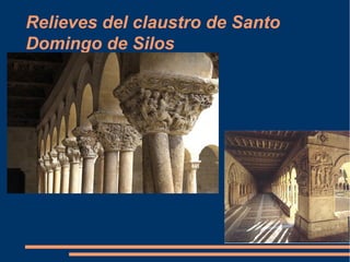 Relieves del claustro de Santo
Domingo de Silos
 
