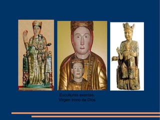 Esculturas exentas.
Virgen trono de Dios
 
