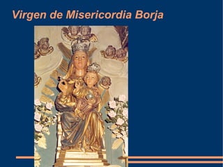 Virgen de Misericordia Borja
 