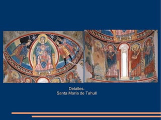 Detalles.
Santa María de Tahull
 