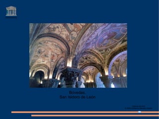 Claseshistoria
Historia del Arte
© 2006 Guillermo Méndez Zapata
Bóvedas.
San Isidoro de León
 