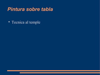 Pintura sobre tabla

Tecnica al temple
 