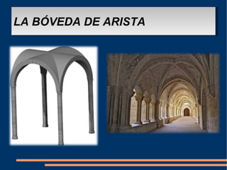 LA BÓVEDA DE ARISTALA BÓVEDA DE ARISTA
 