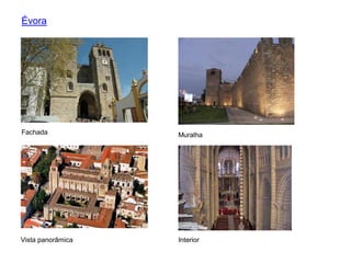 Évora




Fachada            Muralha




Vista panorâmica   Interior
 